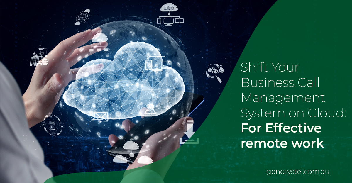 Shift Your Business Call Management System on Cloud: For Effective remote work