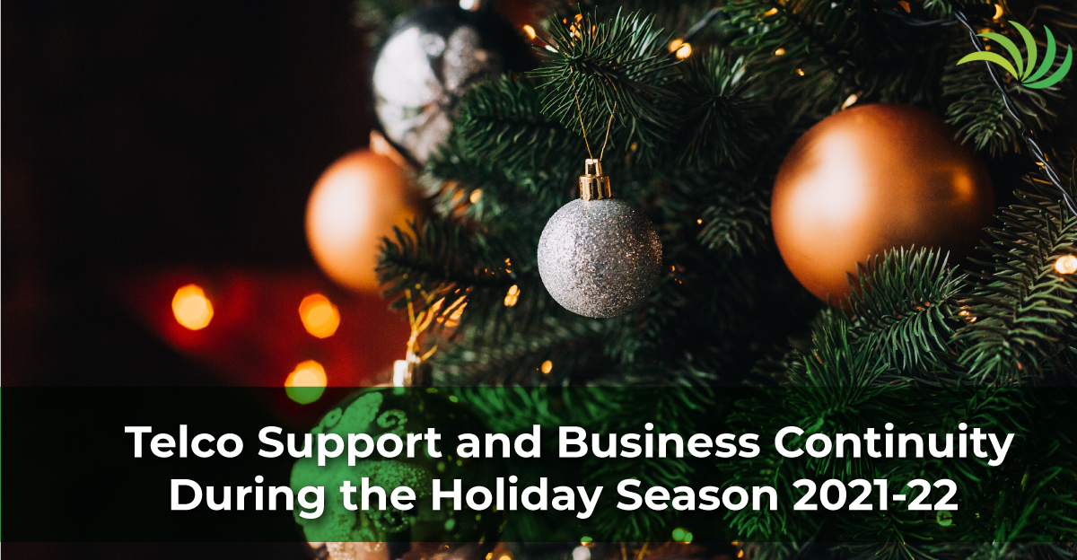 Telco Support and Business Continuity During the Holiday Season 2021-22