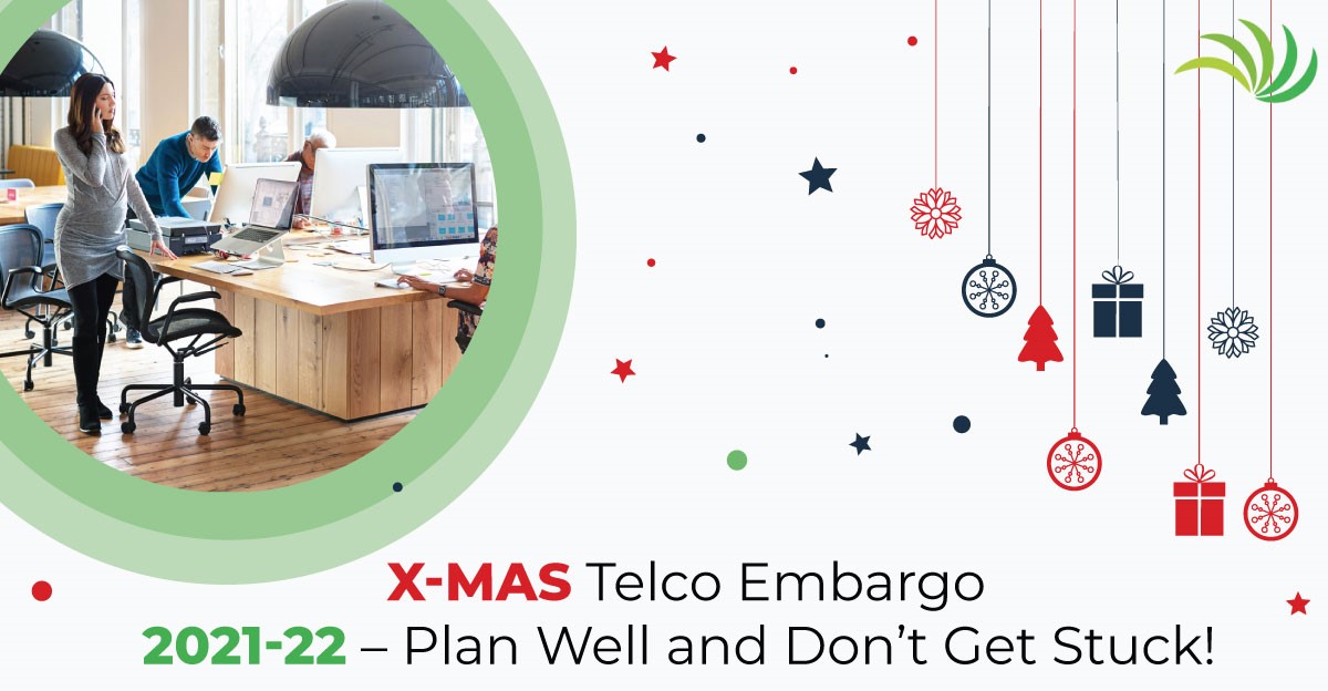 X-Mas Telco Embargo 2021-22 – Plan Well and Don’t Get Stuck!